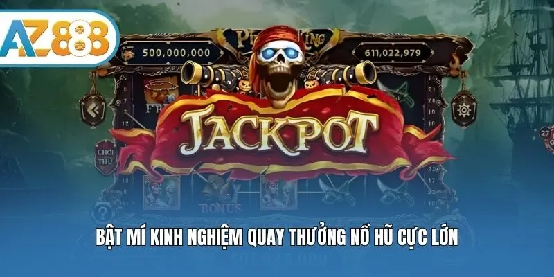 Bật mí kinh nghiệm quay thưởng nổ hũ cực lớn