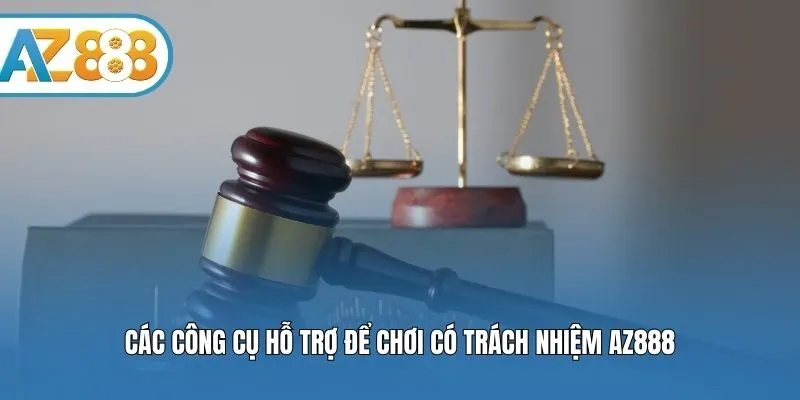 Các công cụ hỗ trợ để chơi có trách nhiệm AZ888
