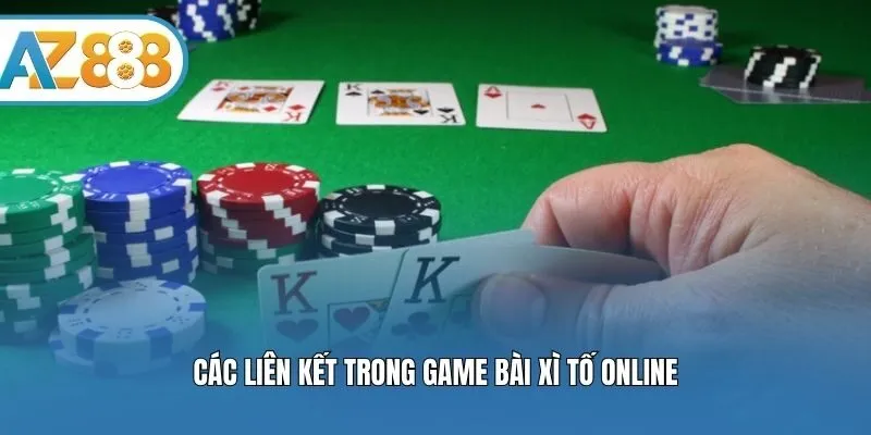 Các liên kết trong game bài Xì Tố online