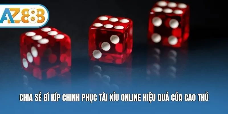 Chia sẻ bí kíp chinh phục Tài xỉu online hiệu quả của cao thủ