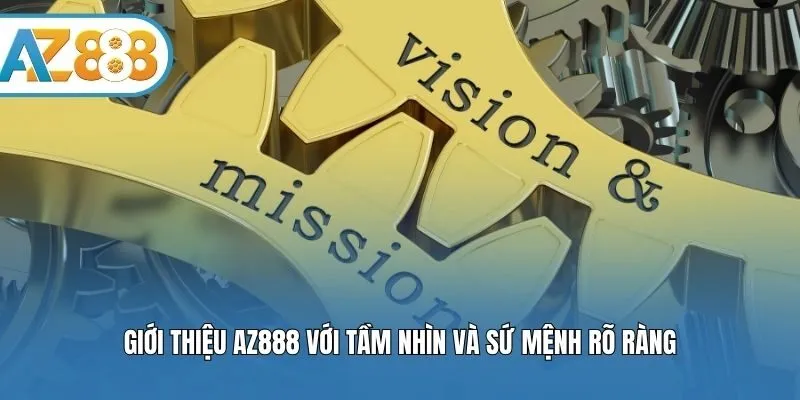 Giới thiệu AZ888 với tầm nhìn và sứ mệnh rõ ràng