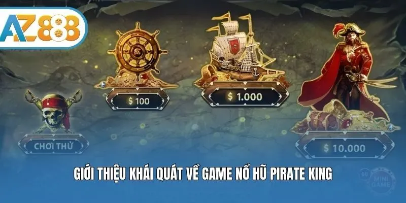 Giới thiệu khái quát về game nổ hũ Pirate King