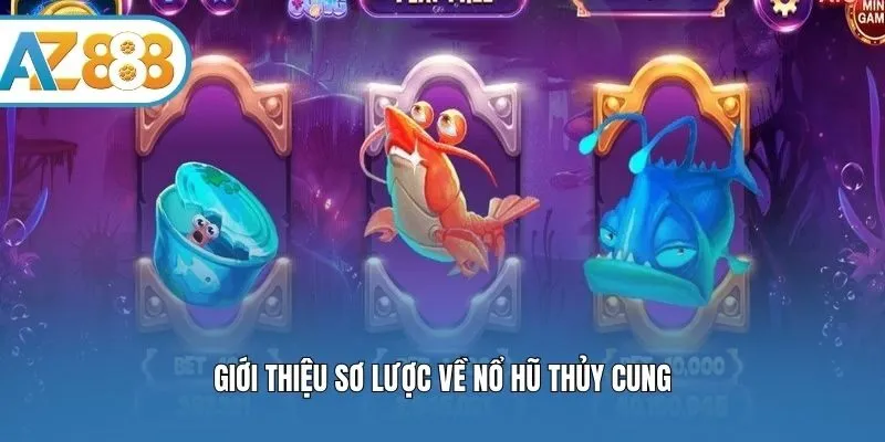 Giới thiệu sơ lược về nổ hũ Thủy Cung