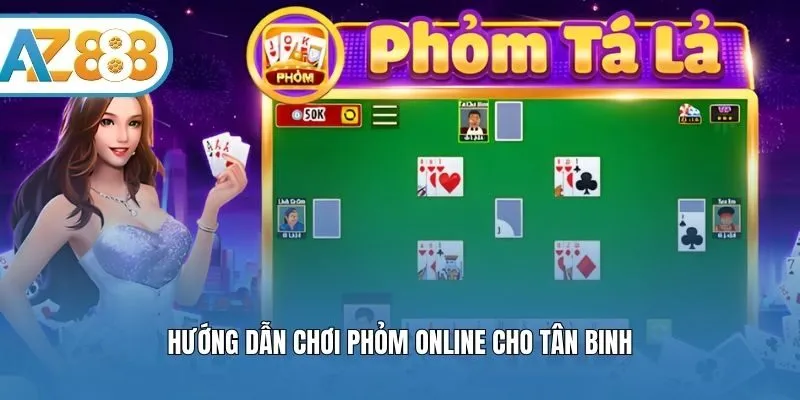 Hướng dẫn chơi phỏm online cho tân binh