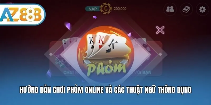 Hướng Dẫn Chơi Phỏm Online Và Các Thuật Ngữ Thông Dụng