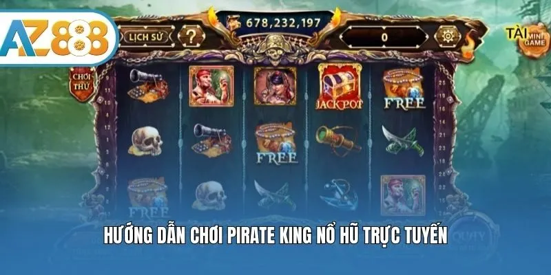 Hướng dẫn chơi Pirate King nổ hũ trực tuyến