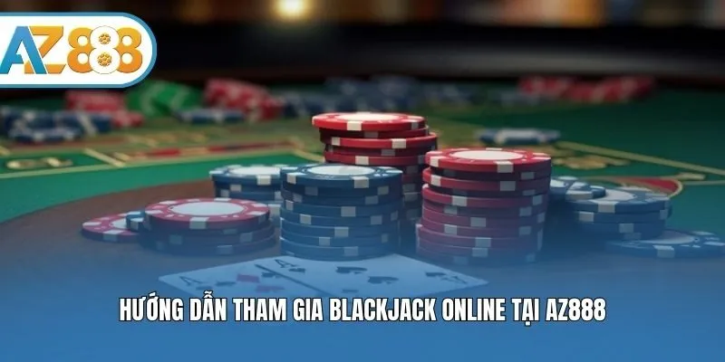 Hướng dẫn tham gia blackjack online tại AZ888