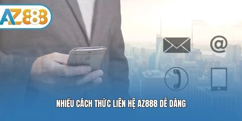 Nhiều cách thức liên hệ AZ888 dễ dàng
