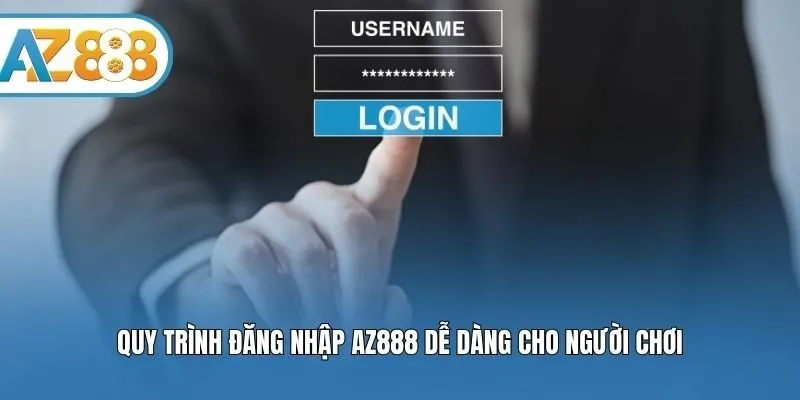 Quy trình đăng nhập AZ888 dễ dàng cho người chơi