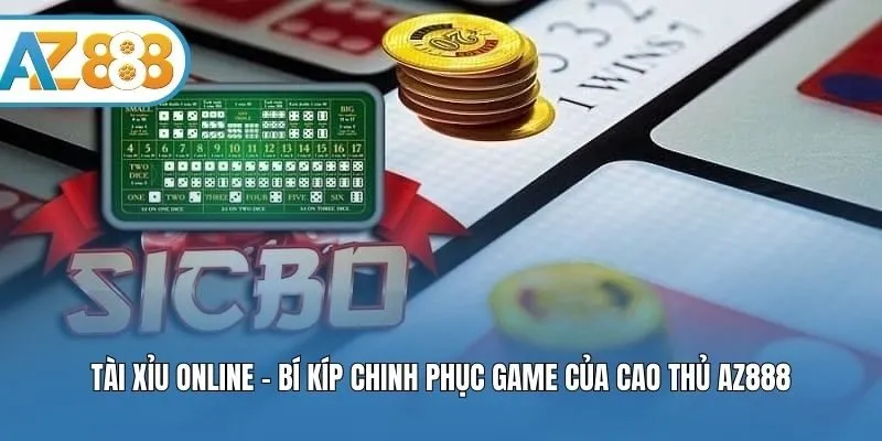 Tài Xỉu Online - Bí Kíp Chinh Phục Game Của Cao Thủ AZ888