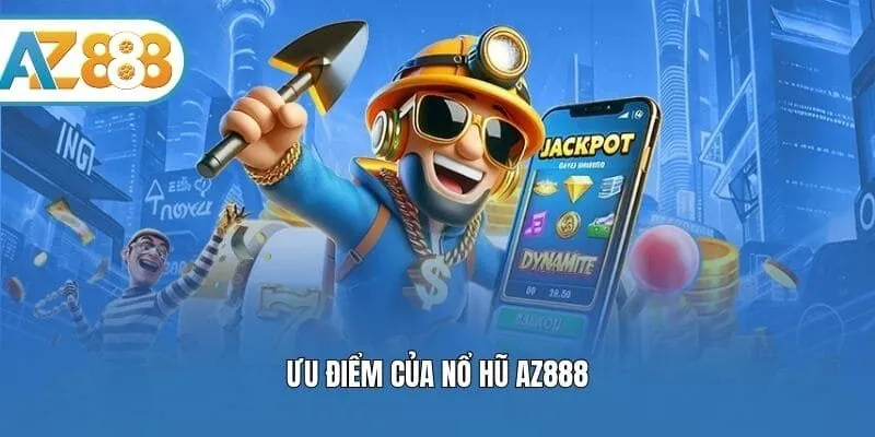 Ưu điểm của nổ hũ AZ888