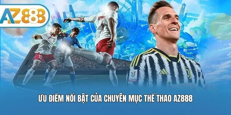 Ưu điểm nổi bật của chuyên mục thể thao AZ888